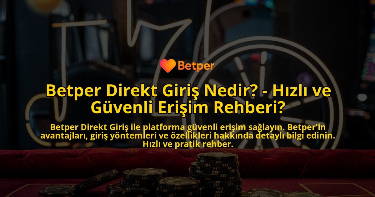 Betper-Direkt-Giris-Nedir---Hizli-ve-Guvenli-Erisim-Rehberi-overlay-1769253915.jpg