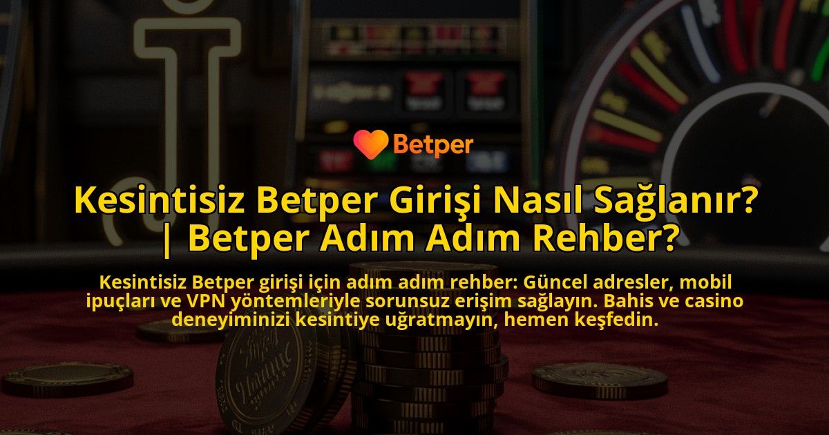 Kesintisiz-Betper-Girisi-Nasil-Saglanir-Betper-Adim-Adim-Rehber-overlay-1771777079.jpg