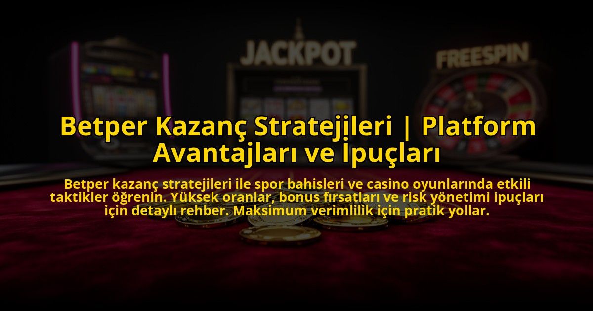 Betper-Kazanc-Stratejileri-Platform-Avantajlari-ve-Ipuclari-overlay-1773702779.jpg